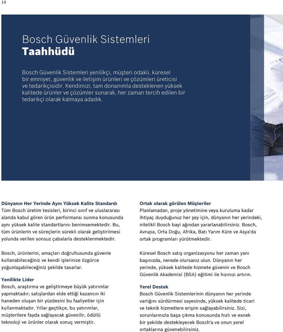 Dünyanın Her Yerinde Aynı Yüksek Kalite Standardı Tüm Bosch üretim tesisleri, birinci sınıf ve uluslararası alanda kabul gören ürün performansı sunma konusunda aynı yüksek kalite standartlarını