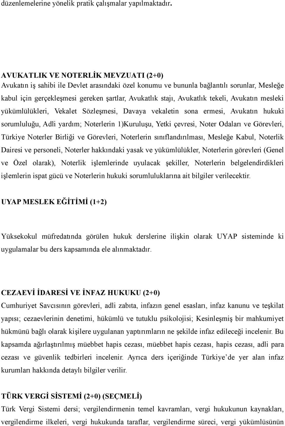 tekeli, Avukatın mesleki yükümlülükleri, Vekalet Sözleşmesi, Davaya vekaletin sona ermesi, Avukatın hukuki sorumluluğu, Adli yardım; Noterlerin 1)Kuruluşu, Yetki çevresi, Noter Odaları ve Görevleri,