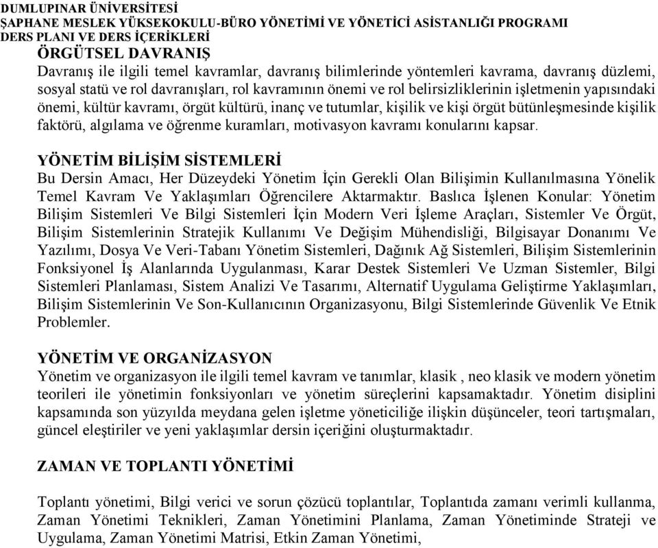 kapsar. YÖNETİM BİLİŞİM SİSTEMLERİ Bu Dersin Amacı, Her Düzeydeki Yönetim İçin Gerekli Olan Bilişimin Kullanılmasına Yönelik Temel Kavram Ve Yaklaşımları Öğrencilere Aktarmaktır.