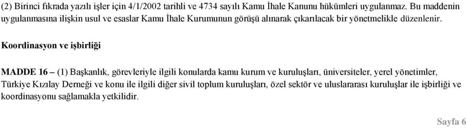 Koordinasyon ve iģbirliği MADDE 16 (1) Başkanlık, görevleriyle ilgili konularda kamu kurum ve kuruluşları, üniversiteler, yerel