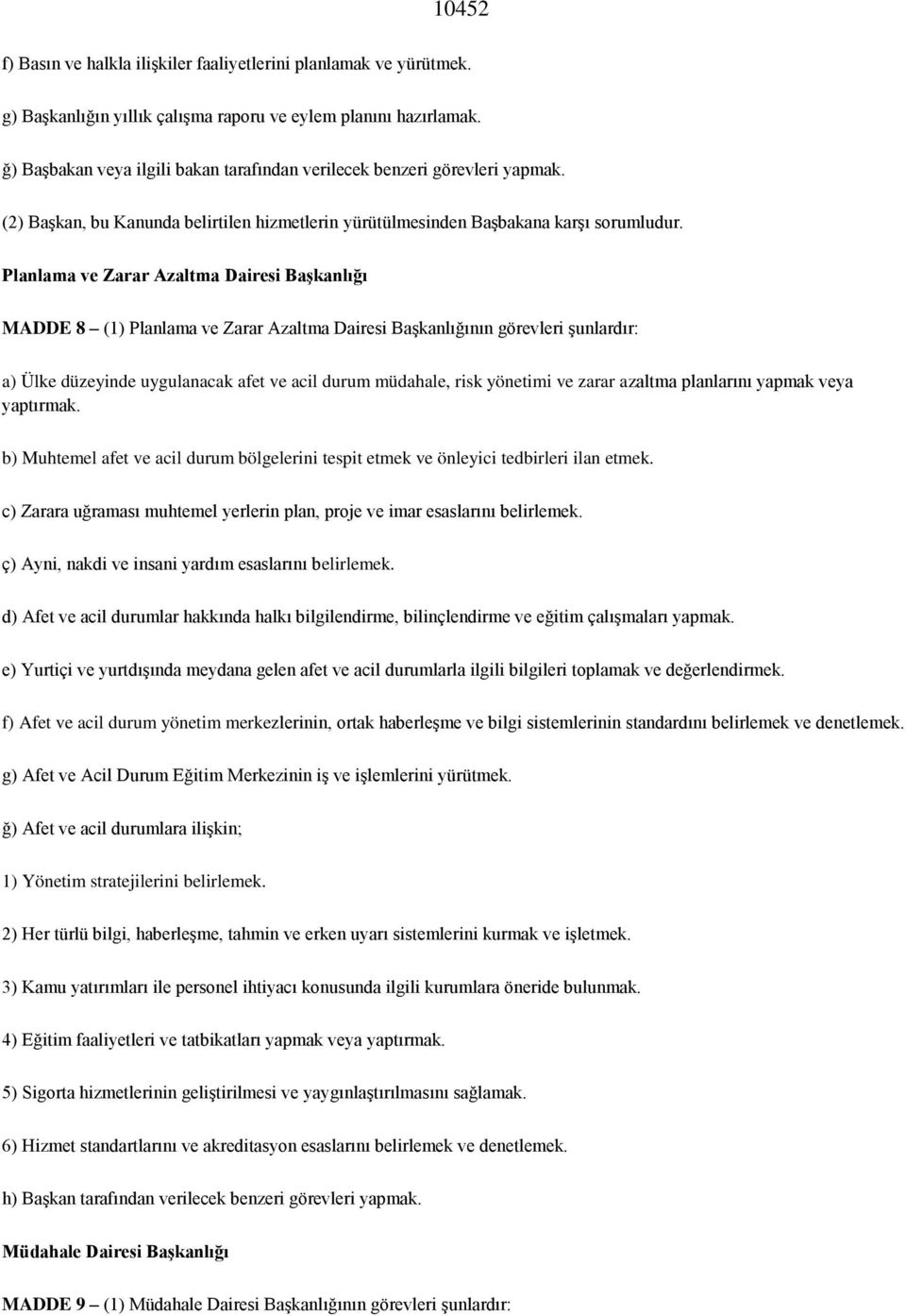 Planlama ve Zarar Azaltma Dairesi BaĢkanlığı MADDE 8 (1) Planlama ve Zarar Azaltma Dairesi Başkanlığının görevleri şunlardır: a) Ülke düzeyinde uygulanacak afet ve acil durum müdahale, risk yönetimi