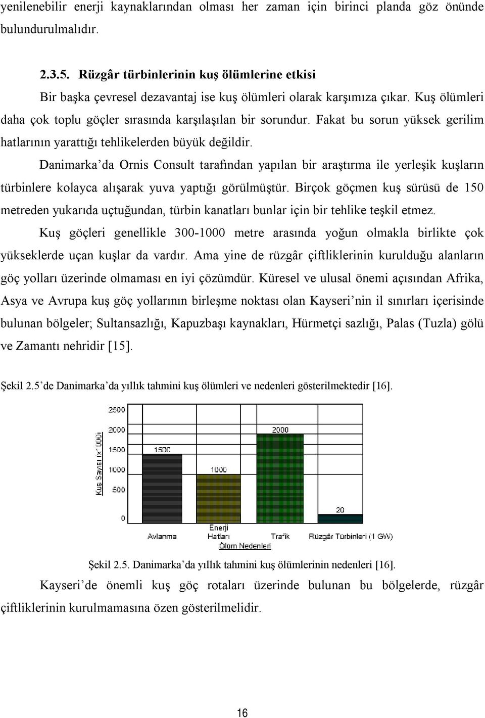 Fakat bu sorun yüksek gerilim hatlarının yarattığı tehlikelerden büyük değildir.