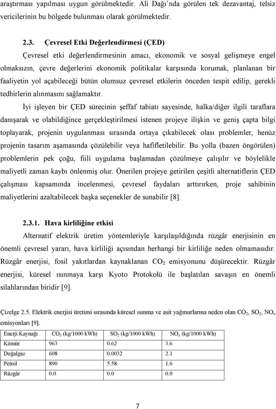 faaliyetin yol açabileceği bütün olumsuz çevresel etkilerin önceden tespit edilip, gerekli tedbirlerin alınmasını sağlamaktır.