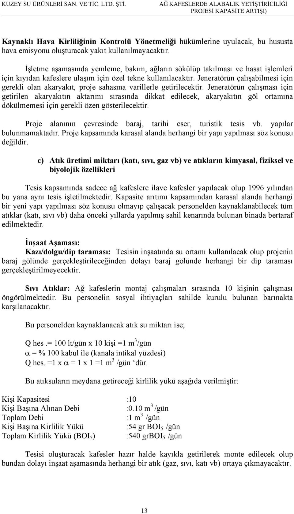 Jeneratörün çalışabilmesi için gerekli olan akaryakıt, proje sahasına varillerle getirilecektir.