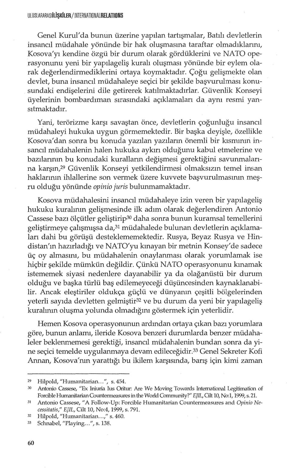 <:;ogu geli~mekte olan devlet, buna insancll miidahaleye se~ici bir ~ekilde ba~vurulmasl konusundaki endi~elerini dile getirerek kahlmaktadlrlar.