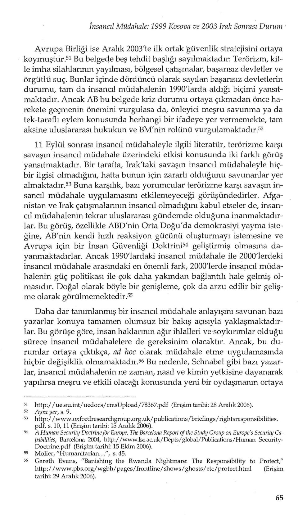 Bunlar ic;:inde dorduncu olarak sayllan ba~anslz devletlerin durumu, tam da insancll mudahalenin 1990'larda aldlgl bic;:imi yansltmaktadlr.