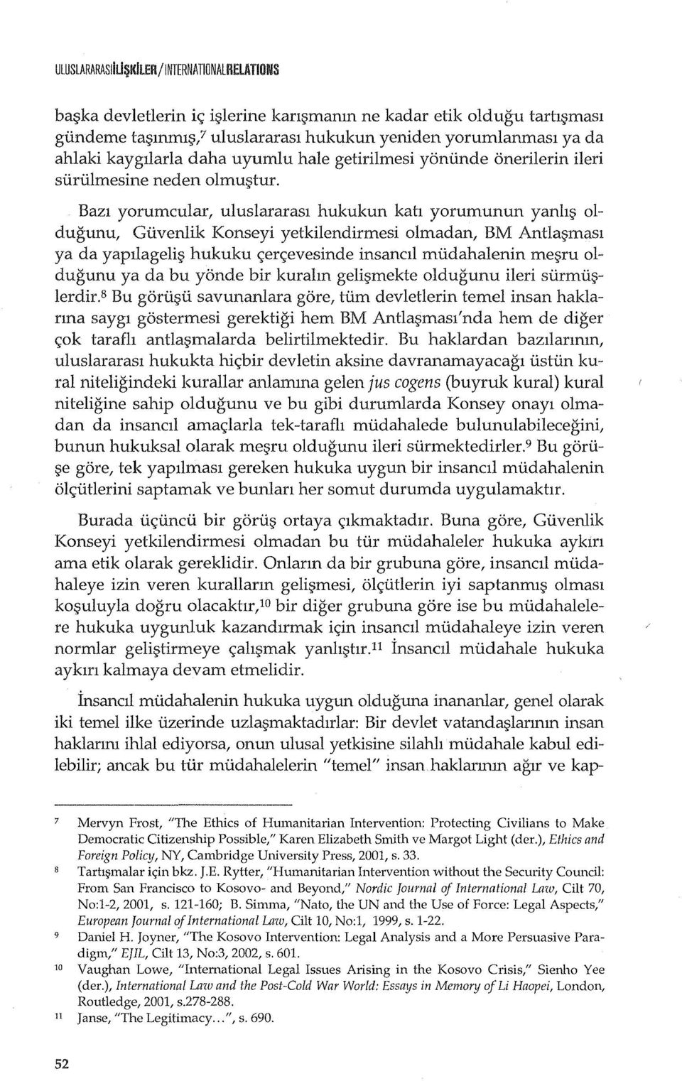 01- dugunu, Guvenlik Konseyi yetkilendirmesi 01madan, BM Antla~masl ya da yapllageli~ hukuku e:;erc;;evesinde insancll mudahalenin mef?ru 01- dugunu ya da bu yonde bir kuralm gelif?