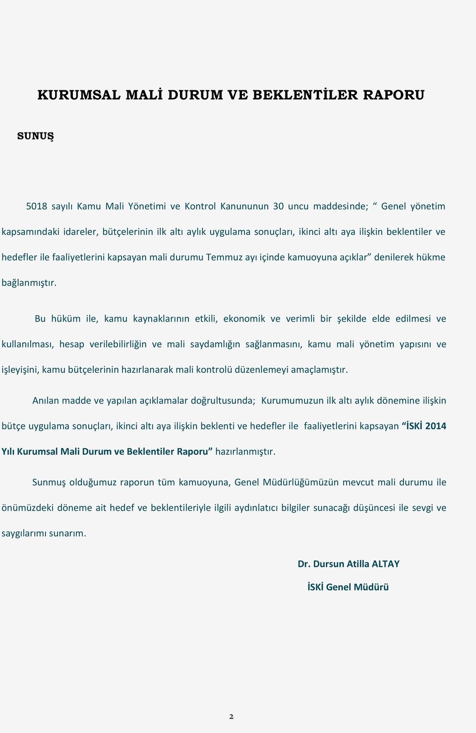 Bu hüküm ile, kamu kaynaklarının etkili, ekonomik ve verimli bir şekilde elde edilmesi ve kullanılması, hesap verilebilirliğin ve mali saydamlığın sağlanmasını, kamu mali yönetim yapısını ve