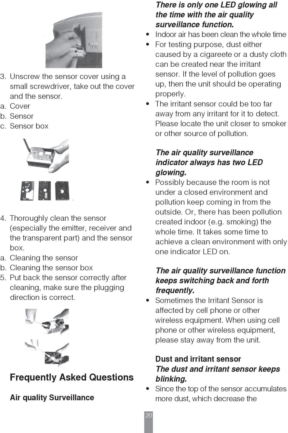 Put back the sensor correctly after cleaning, make sure the plugging direction is correct.