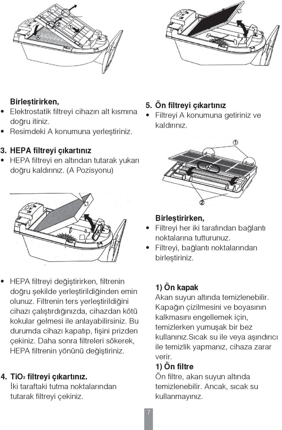 Filtreyi, bağlantı noktalarından birleştiriniz. HEPA filtreyi değiştirirken, filtrenin doğru şekilde yerleştirildiğinden emin olunuz.