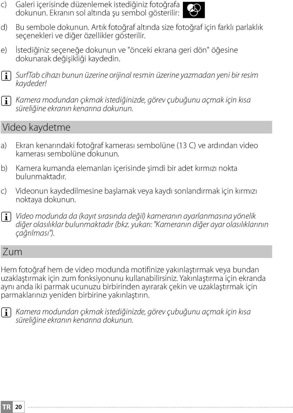 e) İstediğiniz seçeneğe dokunun ve "önceki ekrana geri dön" öğesine dokunarak değişikliği kaydedin. i SurfTab cihazı bunun üzerine orijinal resmin üzerine yazmadan yeni bir resim kaydeder!