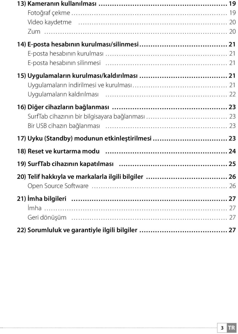 cihazının bir bilgisayara bağlanması 23 Bir USB cihazın bağlanması 23 17) Uyku (Standby) modunun etkinleştirilmesi 23 18) Reset ve kurtarma modu 24 19) SurfTab cihazının