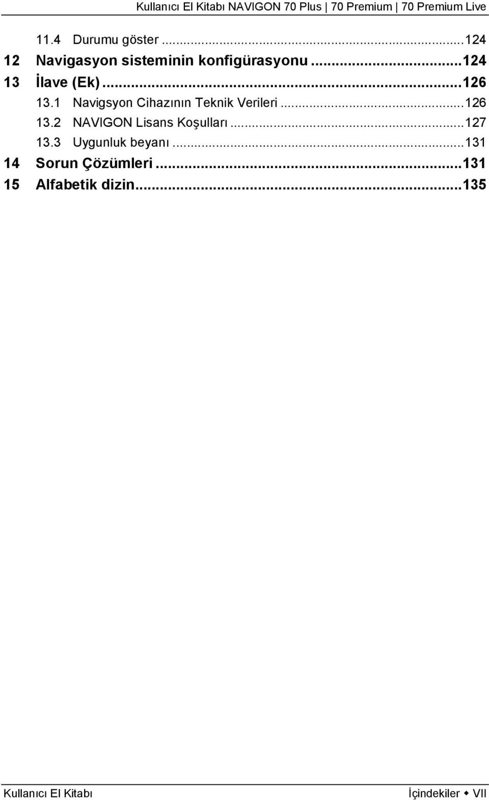 ..126 13.2 NAVIGON Lisans Koşulları...127 13.3 Uygunluk beyanı.