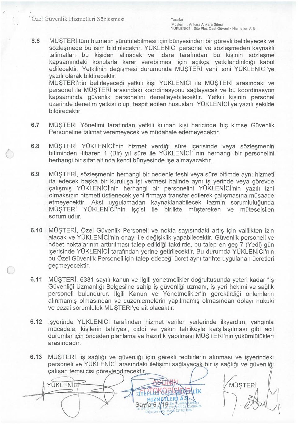 YÜKLEİCİ personel ve söleşmeden kaynaklı talimatları bu kişiden alınacak ve idare tarafından bu kişinin söleşme kapsamındaki konularla karar verebilmesi için açıkça yetkilendirildiği kabul