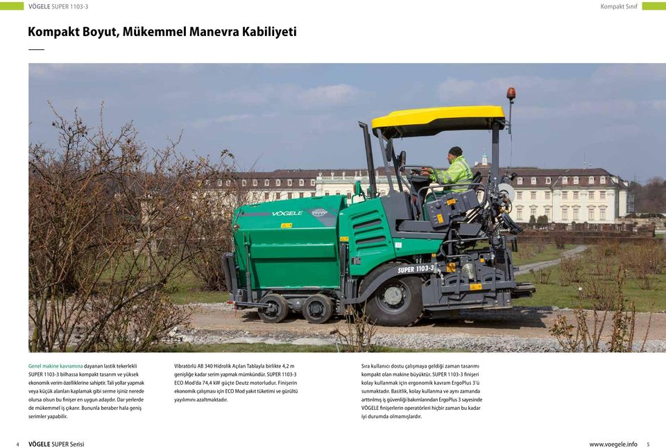 Vibratörlü AB 340 Hidrolik Açılan Tablayla birlikte 4,2 m genişliğe kadar serim yapmak mümkündür. SUPER 1103-3 ECO Mod da 74,4 kw güçte Deutz motorludur.