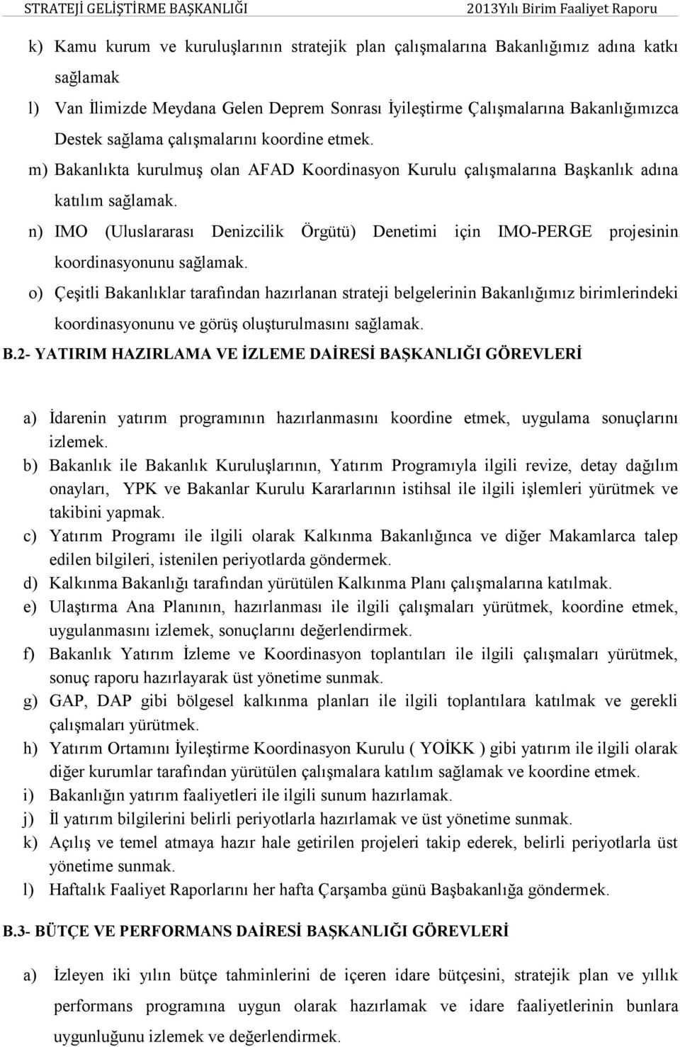 n) IMO (Uluslararası Denizcilik Örgütü) Denetimi için IMO-PERGE projesinin koordinasyonunu sağlamak.