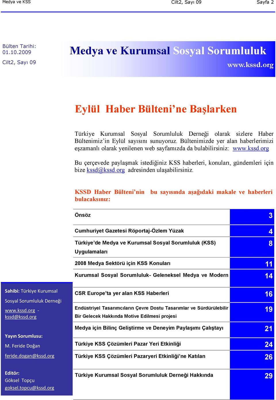 Bültenimizde yer alan haberlerimizi eşzamanlı olarak yenilenen web sayfamızda da bulabilirsiniz: www.kssd.