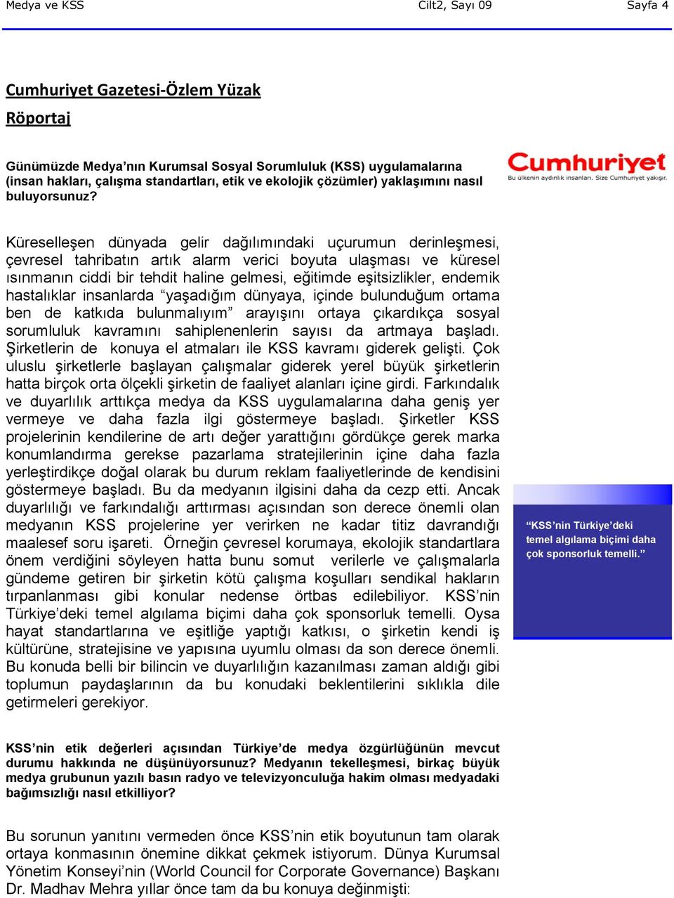 Küreselleşen dünyada gelir dağılımındaki uçurumun derinleşmesi, çevresel tahribatın artık alarm verici boyuta ulaşması ve küresel ısınmanın ciddi bir tehdit haline gelmesi, eğitimde eşitsizlikler,