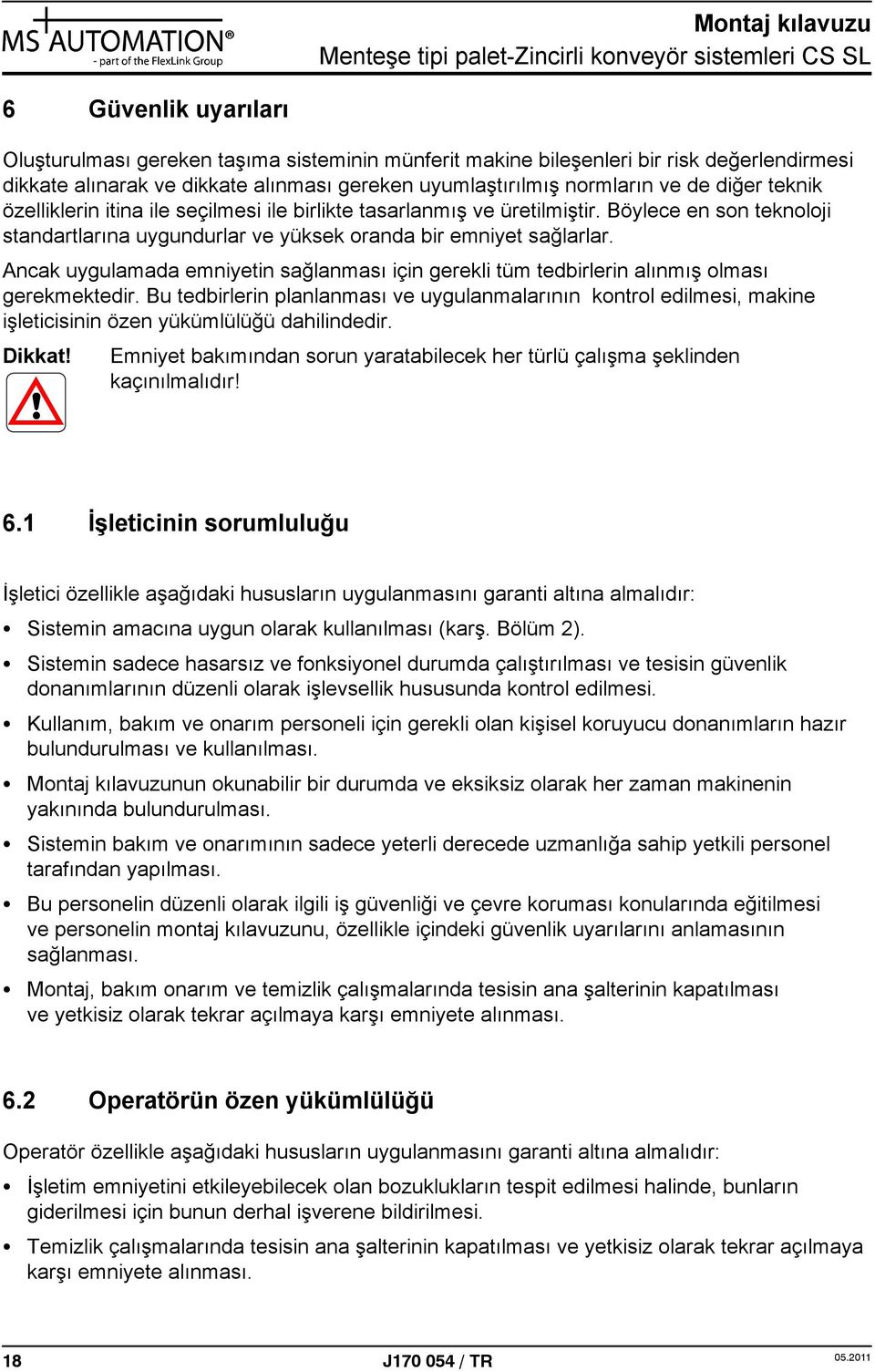 Ancak uygulamada emniyetin sağlanması için gerekli tüm tedbirlerin alınmış olması gerekmektedir.