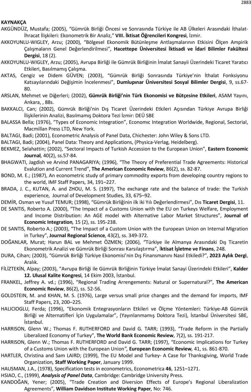 AKKOYUNLU WIGLEY, Arzu; (2000), Bölgesel Ekonomik Bütünleşme Antlaşmalarının Etkisini Ölçen Ampirik Çalışmaların Genel Değerlendirilmesi, Hacettepe Üniversitesi İktisadi ve İdari Bilimler Fakültesi