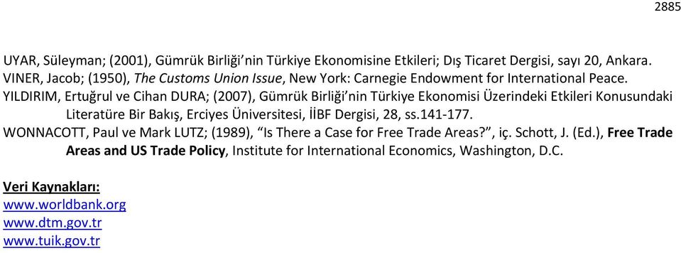 YILDIRIM, Ertuğrul ve Cihan DURA; (2007), Gümrük Birliği nin Türkiye Ekonomisi Üzerindeki Etkileri Konusundaki Literatüre Bir Bakış, Erciyes Üniversitesi, İİBF