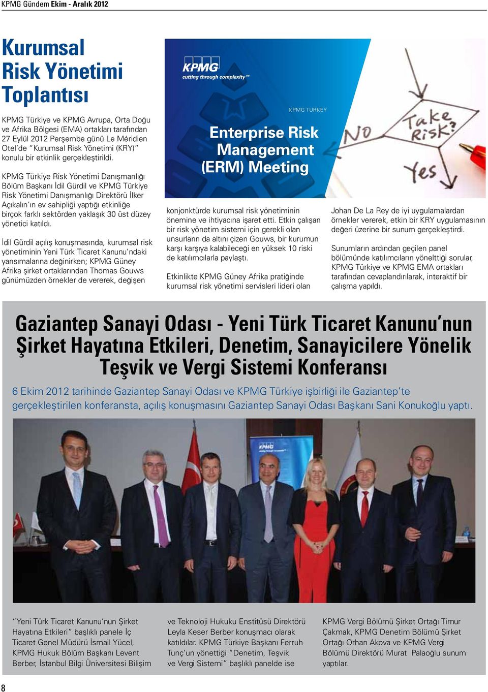 KPMG Türkiye Risk Yönetimi Danışmanlığı Bölüm Başkanı İdil Gürdil ve KPMG Türkiye Risk Yönetimi Danışmanlığı Direktörü İlker Açıkalın ın ev sahipliği yaptığı etkinliğe birçok farklı sektörden