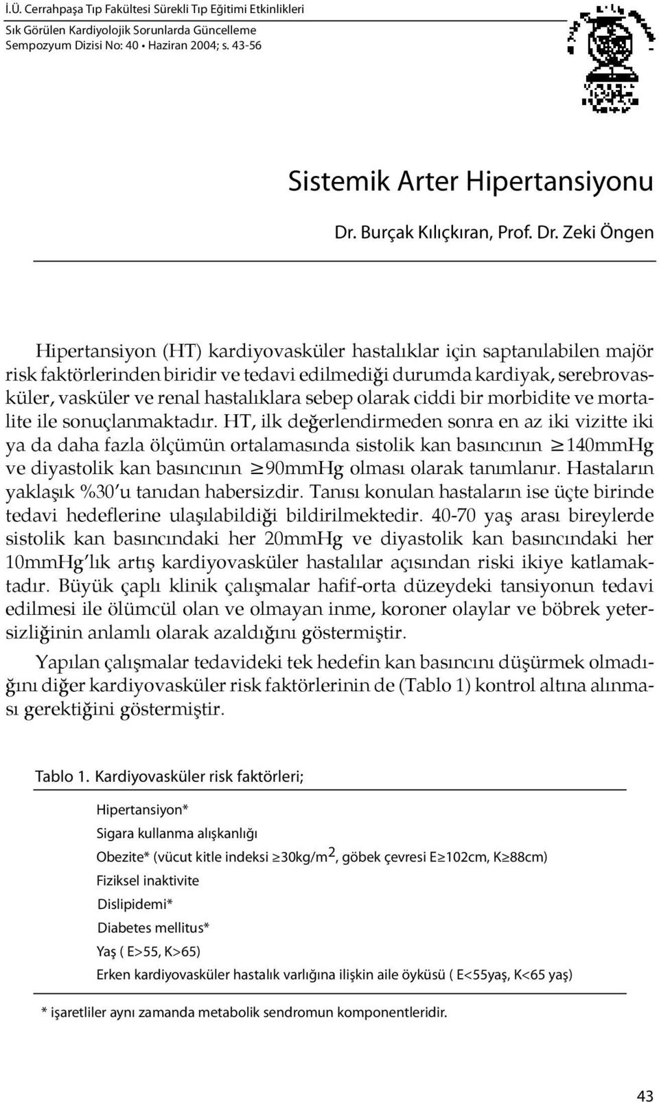 Ze ki Ön gen Hipertansiyon (HT) kardiyovasküler hastalıklar için saptanılabilen majör risk fak tör le rin den bi ri dir ve te da vi edil me di ği durumda kardiyak, serebrovasküler, vasküler ve renal