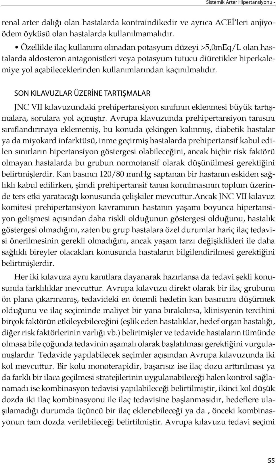 nılmalı dır. SON KILAVUZLAR ÜZERİNE TARTIŞMALAR JNC VII kılavuzundaki pre hi per tan si yon sı nı fı nın eklenmesi büyük tartışmalara, sorulara yol açmış t ır.