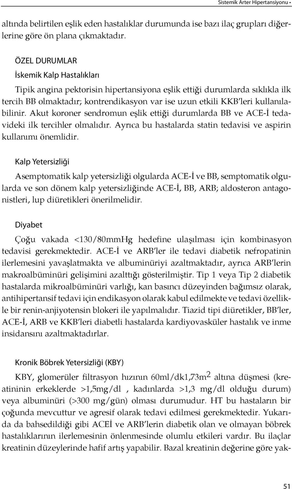 li nir. Akut ko ro ner send ro mun eşlik etti ği durumlarda BB ve ACE-İ te davideki ilk tercihler olmalı dır. Ay rıca bu hastalarda statin tedavisi ve aspirin kullanı mı önemlidir.