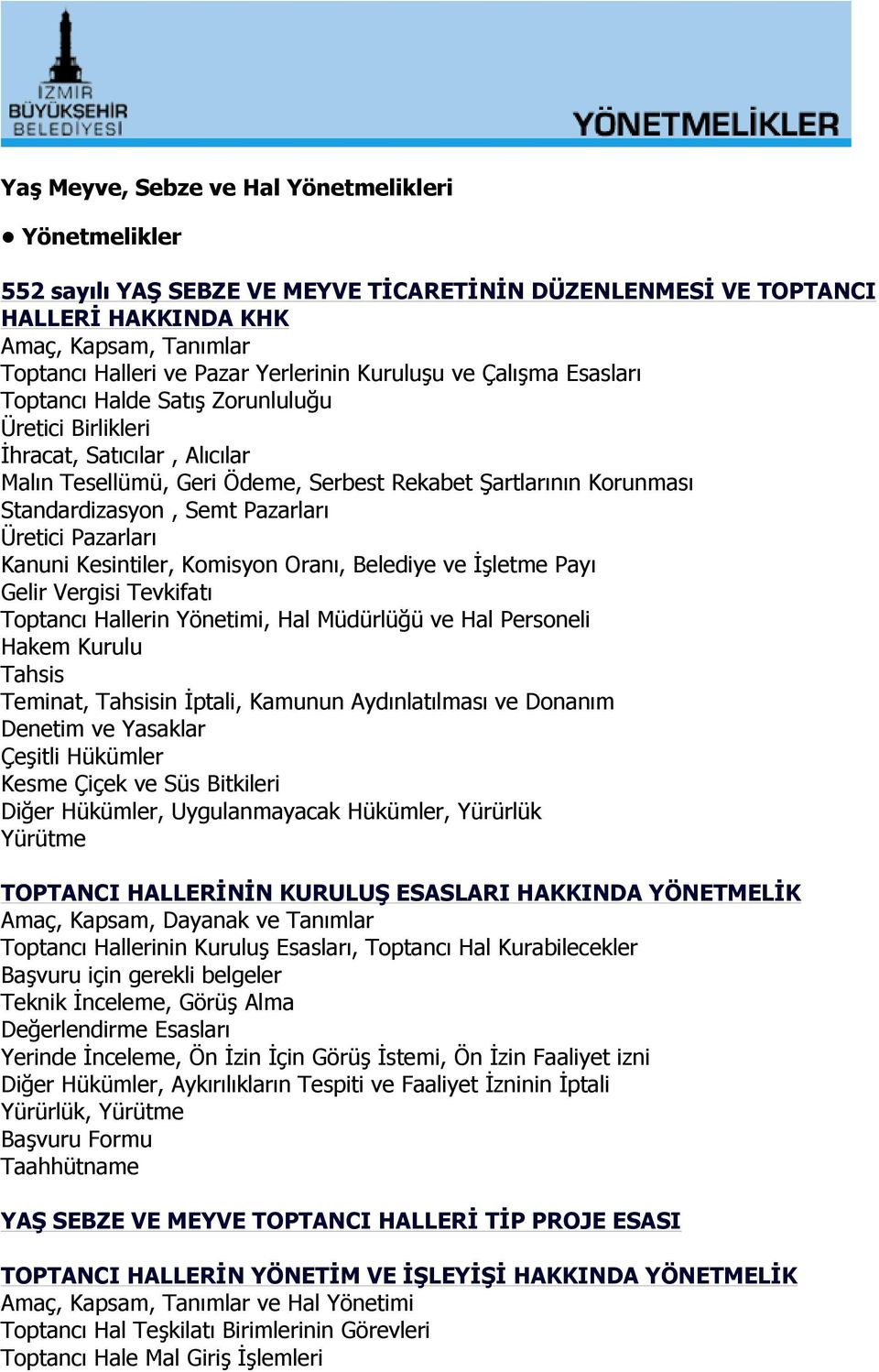 Standardizasyon, Semt Pazarları Üretici Pazarları Kanuni Kesintiler, Komisyon Oranı, Belediye ve İşletme Payı Gelir Vergisi Tevkifatı Toptancı Hallerin Yönetimi, Hal Müdürlüğü ve Hal Personeli Hakem