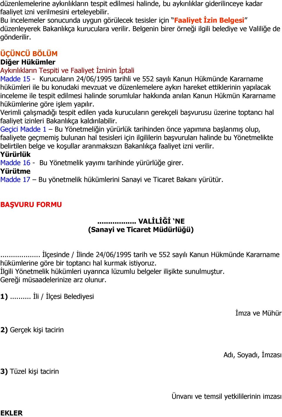 ÜÇÜNCÜ BÖLÜM Diğer Hükümler Aykırılıkların Tespiti ve Faaliyet İzninin İptali Madde 15 - Kurucuların 24/06/1995 tarihli ve 552 sayılı Kanun Hükmünde Kararname hükümleri ile bu konudaki mevzuat ve