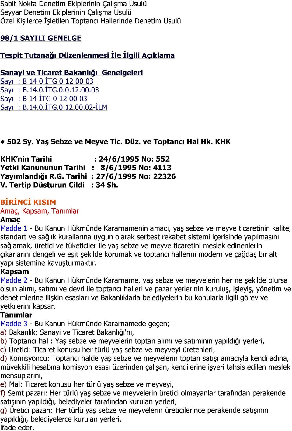 Yaş Sebze ve Meyve Tic. Düz. ve Toptancı Hal Hk. KHK KHK nin Tarihi : 24/6/1995 No: 552 Yetki Kanununun Tarihi : 8/6/1995 No: 4113 Yayımlandığı R.G. Tarihi : 27/6/1995 No: 22326 V.