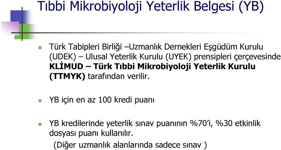 Mikrobiyoloji Yeterlik Kurulu (TTMYK) tarafından verilir.