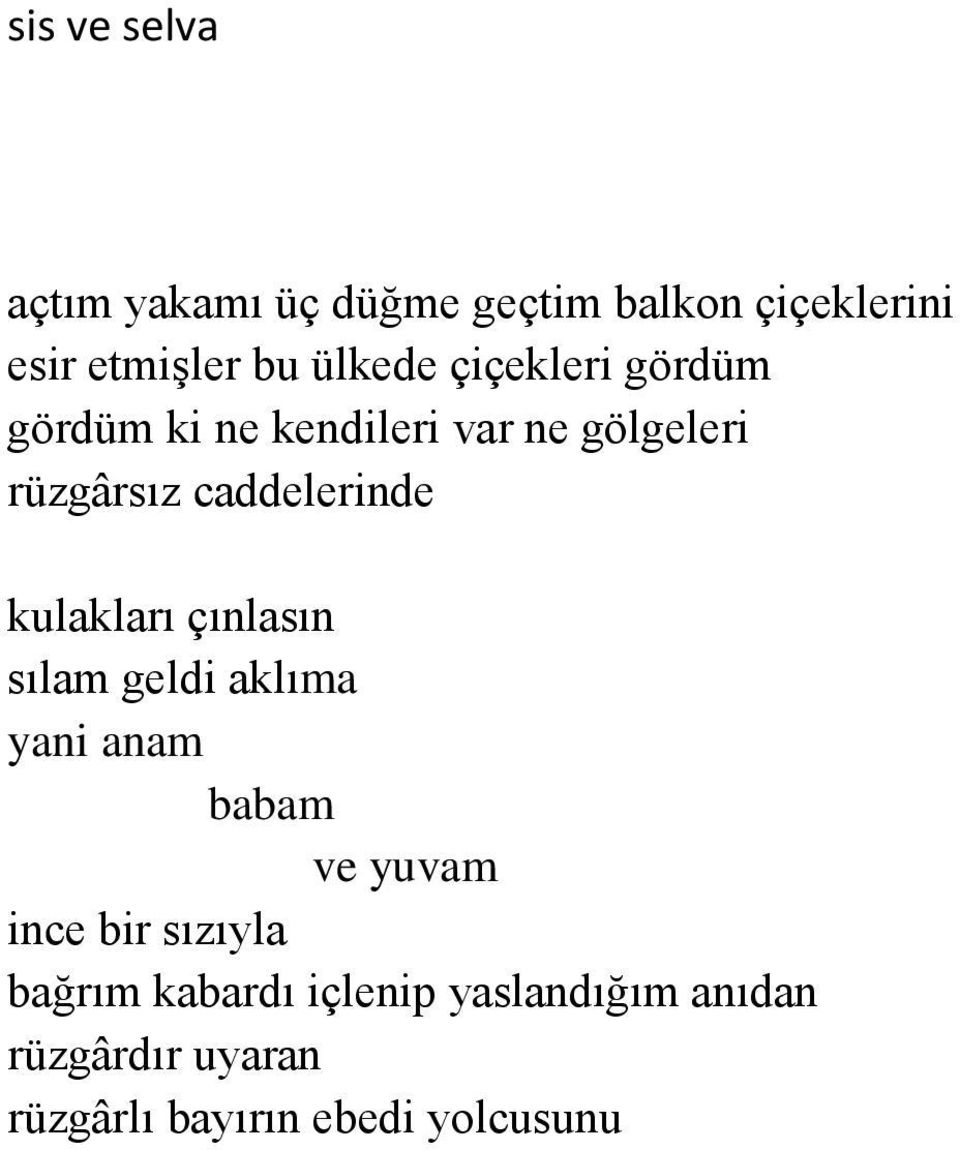 caddelerinde kulakları çınlasın sılam geldi aklıma yani anam babam ve yuvam ince