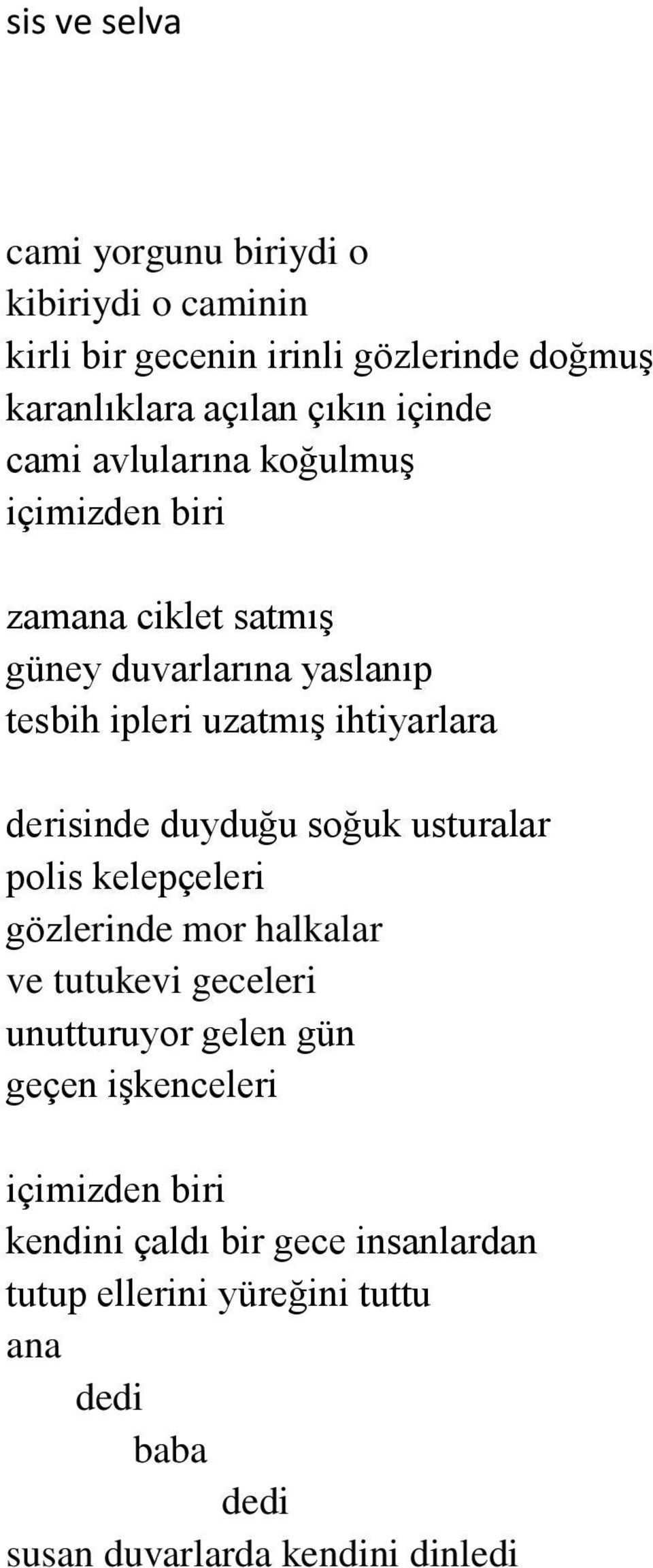 derisinde duyduğu soğuk usturalar polis kelepçeleri gözlerinde mor halkalar ve tutukevi geceleri unutturuyor gelen gün geçen