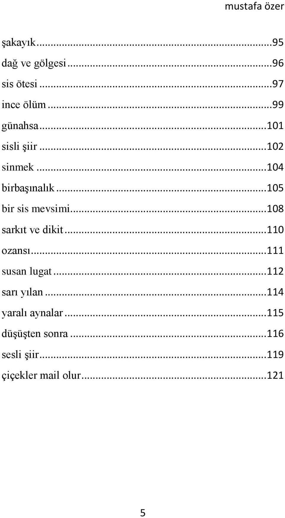 .. 108 sarkıt ve dikit... 110 ozansı... 111 susan lugat... 112 sarı yılan.