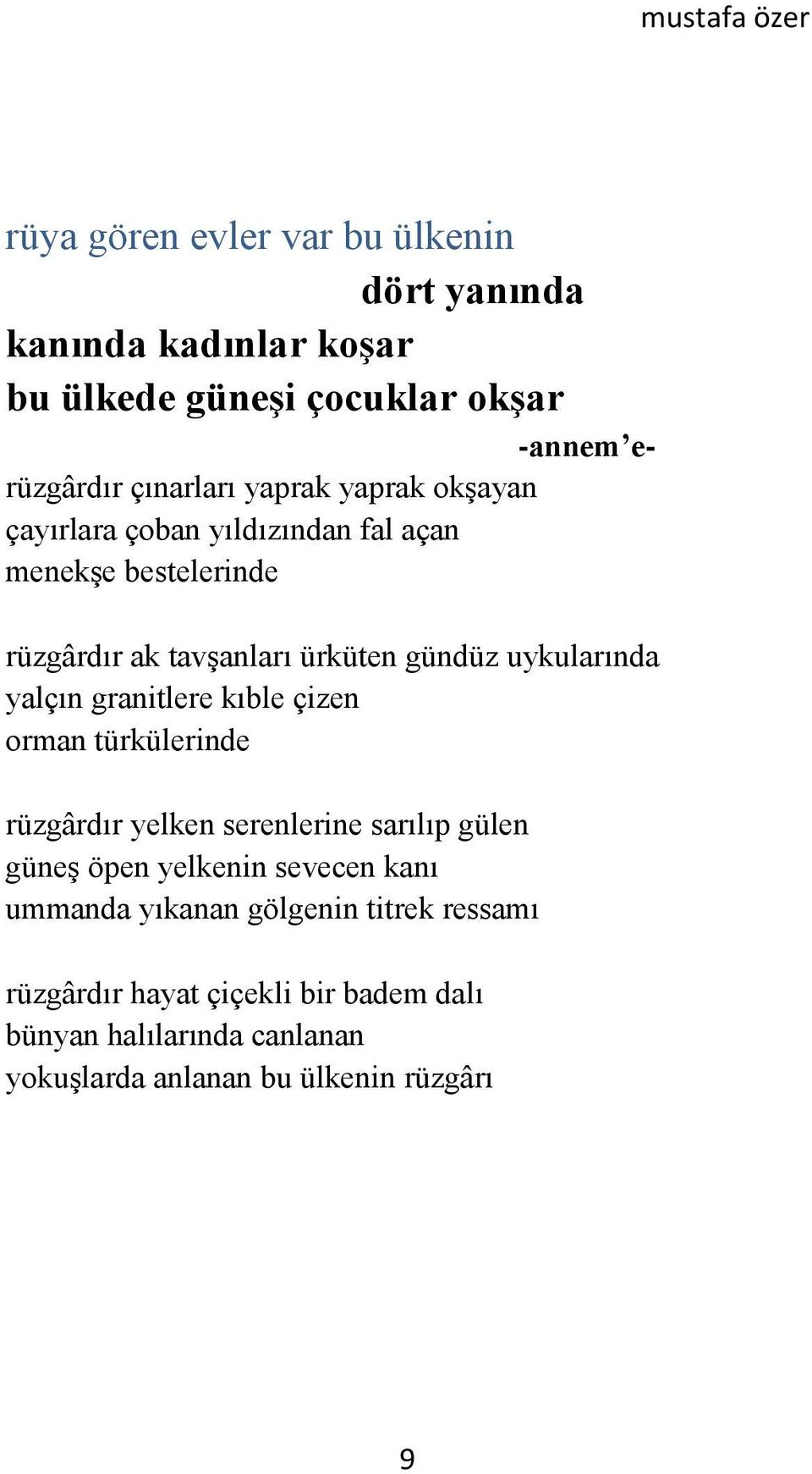 yalçın granitlere kıble çizen orman türkülerinde rüzgârdır yelken serenlerine sarılıp gülen güneş öpen yelkenin sevecen kanı ummanda