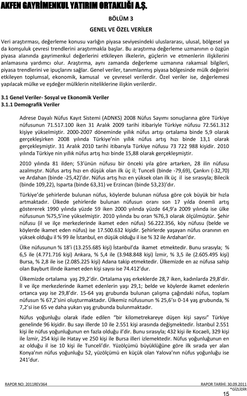 Araştırma, aynı zamanda değerleme uzmanına rakamsal bilgileri, piyasa trendlerini ve ipuçlarını sağlar.