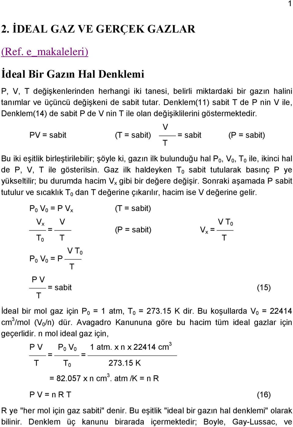 Denklem(11) sabit T de P nin V ile, Denklem(14) de sabit P de V nin T ile olan değişiklilerini göstermektedir.