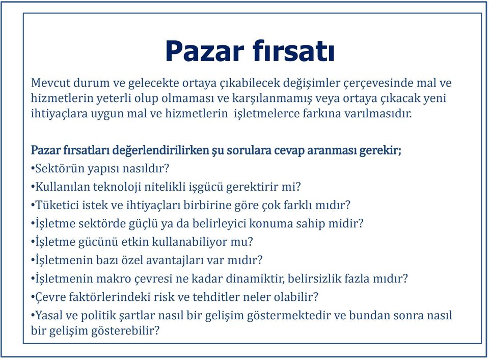 Tüketici istek ve ihtiyaçları birbirine göre çok farklı mıdır? İşletme sektörde güçlü ya da belirleyici konuma sahip midir? İşletme gücünü etkin kullanabiliyor mu?