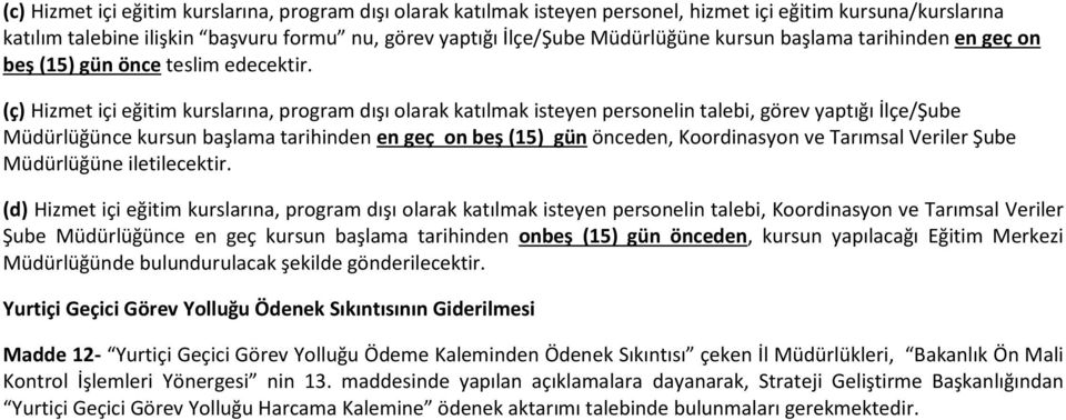 (ç) Hizmet içi eğitim kurslarına, program dışı olarak katılmak isteyen personelin talebi, görev yaptığı /Şube Mdrlğnce kursun nden en geç on beş (15) gn önceden, Koordinasyon ve Tarımsal Veriler Şube