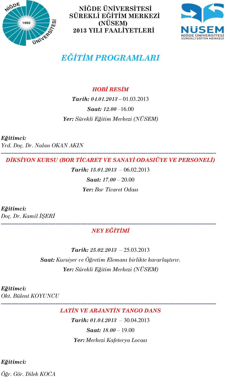 2013 Saat: 17.00 20.00 Yer: Bor Ticaret Odası Doç. Dr. Kamil İŞERİ Tarih: 25.02.2013 25.03.