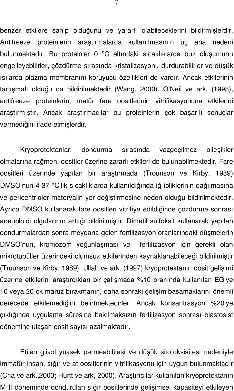 Ancak etkilerinin tartışmalı olduğu da bildirilmektedir (Wang, 2000). O Neil ve ark. (1998), antifreeze proteinlerin, matür fare oositlerinin vitrifikasyonuna etkilerini araştırmıştır.