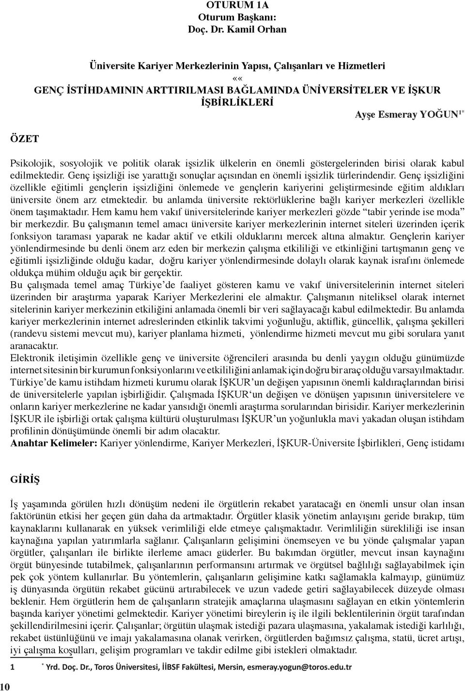 sosyolojik ve politik olarak işsizlik ülkelerin en önemli göstergelerinden birisi olarak kabul edilmektedir. Genç işsizliği ise yarattığı sonuçlar açısından en önemli işsizlik türlerindendir.