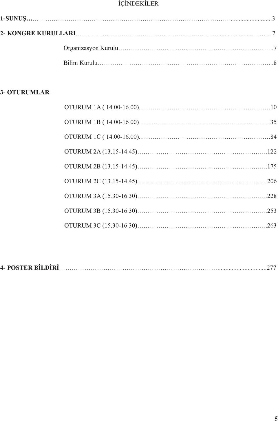 00-16.00)...35 OTURUM 2B (13.15-14.45)..274 OTURUM 2C (13.15-14.45)..324 OTURUM 1C ( 14.00-16.00)...84 OTURUM 3A (15.30-16.30)..360 OTURUM 3B (15.30-16.30)..401 OTURUM 2A (13.15-14.45)..122 OTURUM 3C (15.