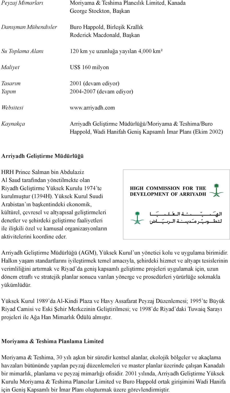 com Arriyadh Geliştirme Müdürlüğü/Moriyama & Teshima/Buro Happold, Wadi Hanifah Geniş Kapsamlı İmar Planı (Ekim 2002) Arriyadh Geliştirme Müdürlüğü HRH Prince Salman bin Abdulaziz Al Saud tarafından