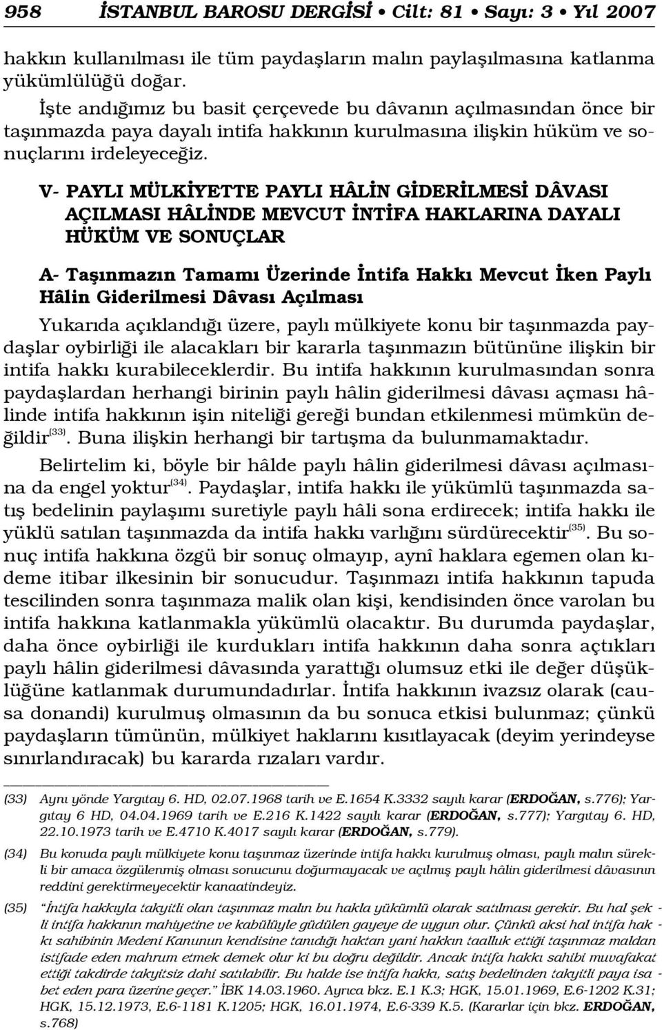 V- PAYLI MÜLK YETTE PAYLI HÂL N G DER LMES DÂVASI AÇILMASI HÂL NDE MEVCUT NT FA HAKLARINA DAYALI HÜKÜM VE SONUÇLAR A- Tafl nmaz n Tamam Üzerinde ntifa Hakk Mevcut ken Payl Hâlin Giderilmesi Dâvas Aç