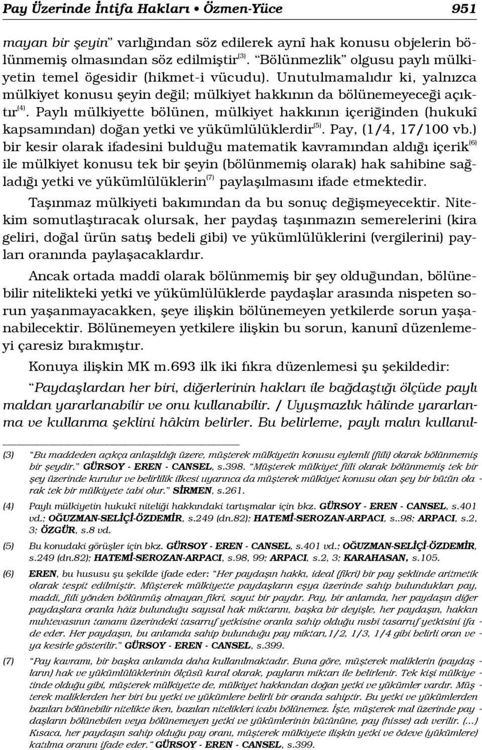 Payl mülkiyette bölünen, mülkiyet hakk n n içeri inden (hukukî kapsam ndan) do an yetki ve yükümlülüklerdir (5). Pay, (1/4, 17/100 vb.