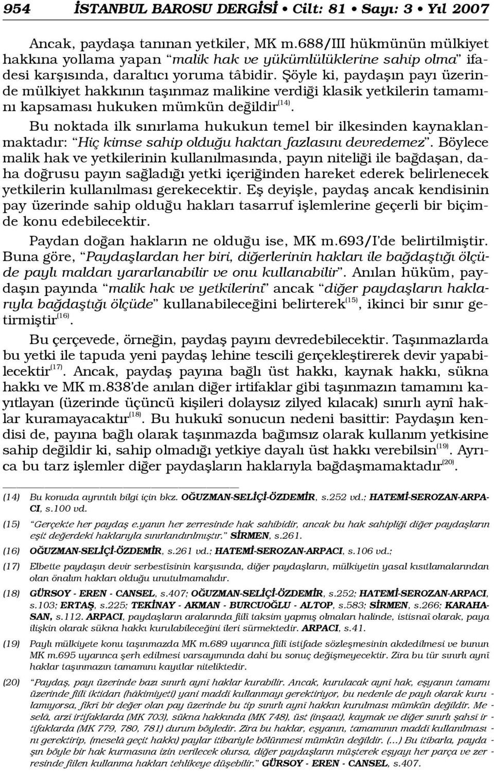 fiöyle ki, paydafl n pay üzerinde mülkiyet hakk n n tafl nmaz malikine verdi i klasik yetkilerin tamam - n kapsamas hukuken mümkün de ildir (14).