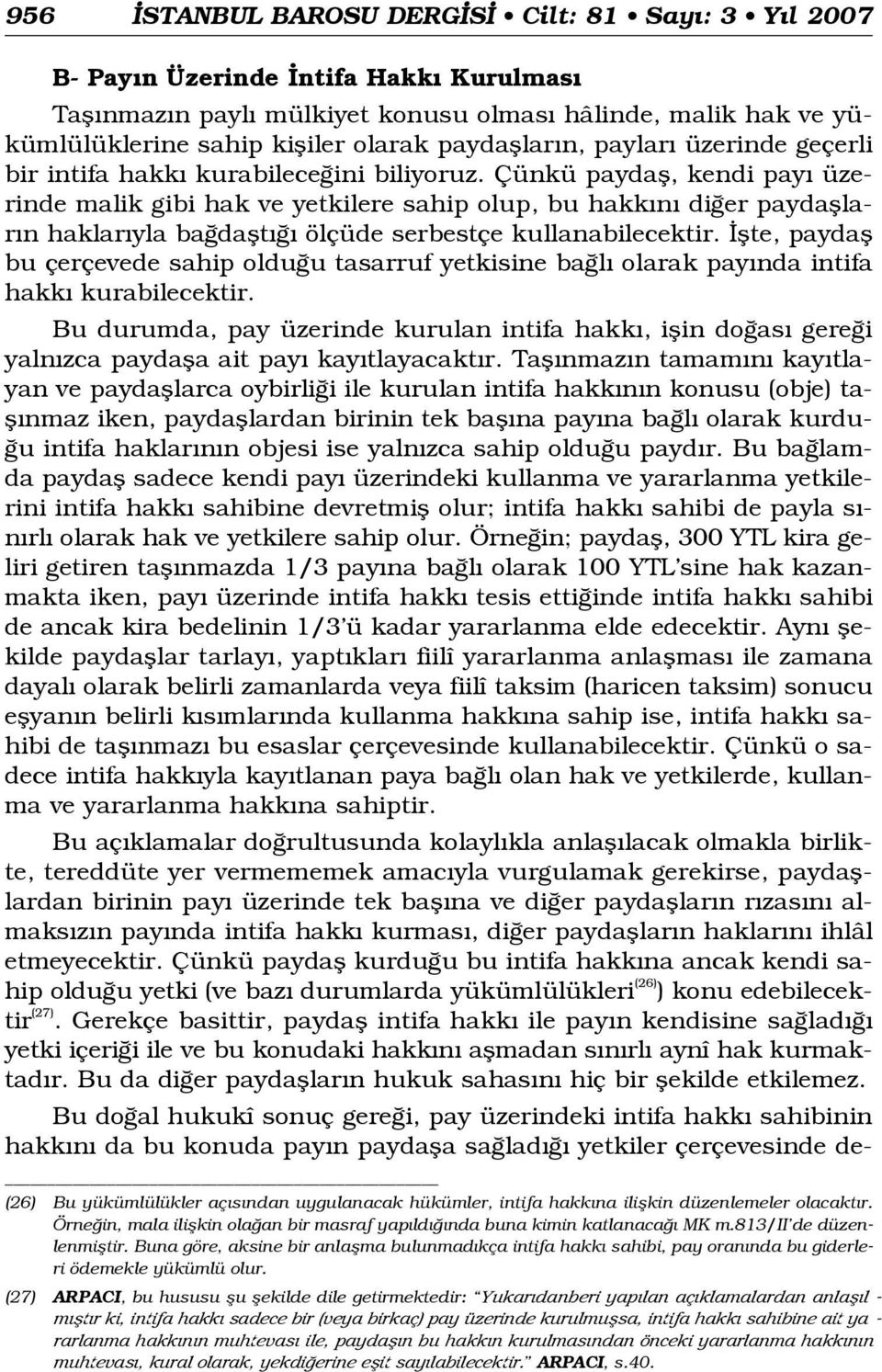 Çünkü paydafl, kendi pay üzerinde malik gibi hak ve yetkilere sahip olup, bu hakk n di er paydafllar n haklar yla ba daflt ölçüde serbestçe kullanabilecektir.